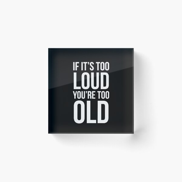 Item preview, If It's Too Loud You're Too Old designed and sold by evokearo.