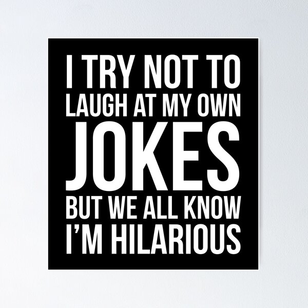 Item preview, I Try Not To Laugh At My Own Jokes But We All Know I'm Hilarious designed and sold by evokearo.