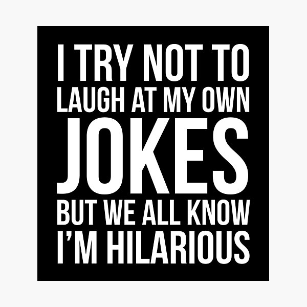 Item preview, I Try Not To Laugh At My Own Jokes But We All Know I'm Hilarious designed and sold by evokearo.