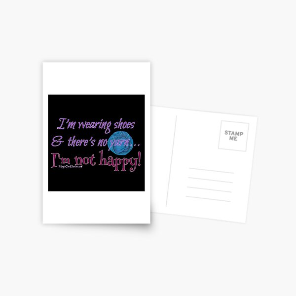 I'm wearing shoes & there's no yarn...I'm not happy! Yarn lifesyle Postcard