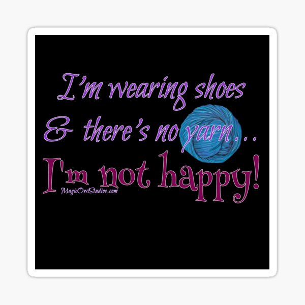 I'm wearing shoes & there's no yarn...I'm not happy! Yarn lifesyle Sticker