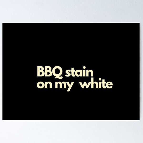 Item preview, BBQ Stain On My White designed and sold by Imaginative Expressions⭐️ ⭐️ ⭐️ ⭐️ ⭐️.