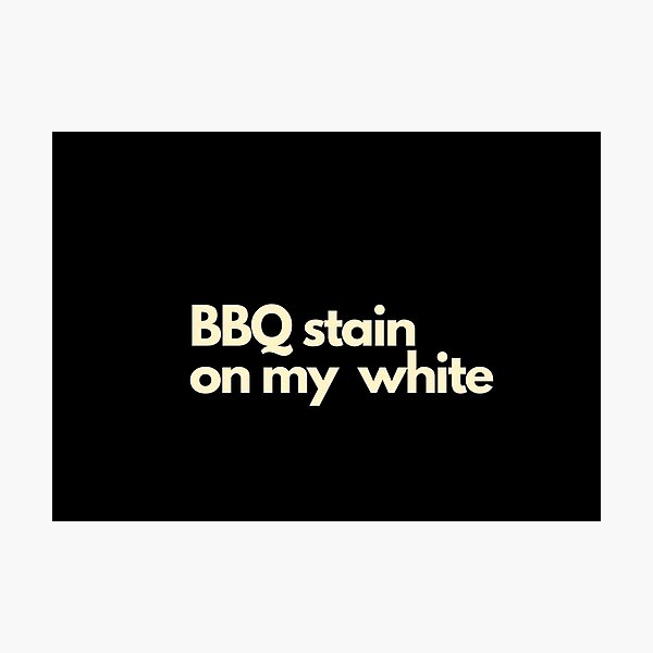 Item preview, BBQ Stain On My White designed and sold by Imaginative Expressions⭐️ ⭐️ ⭐️ ⭐️ ⭐️.