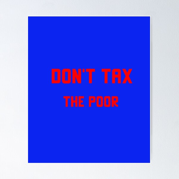 Item preview, Don't tax the poor designed and sold by johnrk.