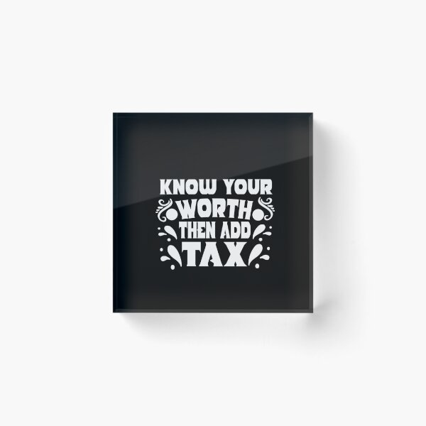 Item preview, Know Your Worth then Add Tax designed and sold by buzz1days.