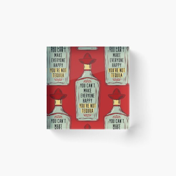 Item preview, You cant make everyone happy, you're not tequila! designed and sold by graziellostesso.