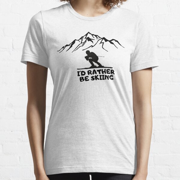 I'd rather be Skiing Essential T-Shirt
