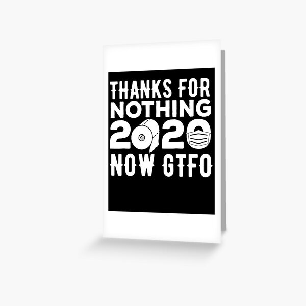 Item preview, Thanks for nothing 2020 Now GTFO- Funny 2020 Goodbye designed and sold by Noahlaz.