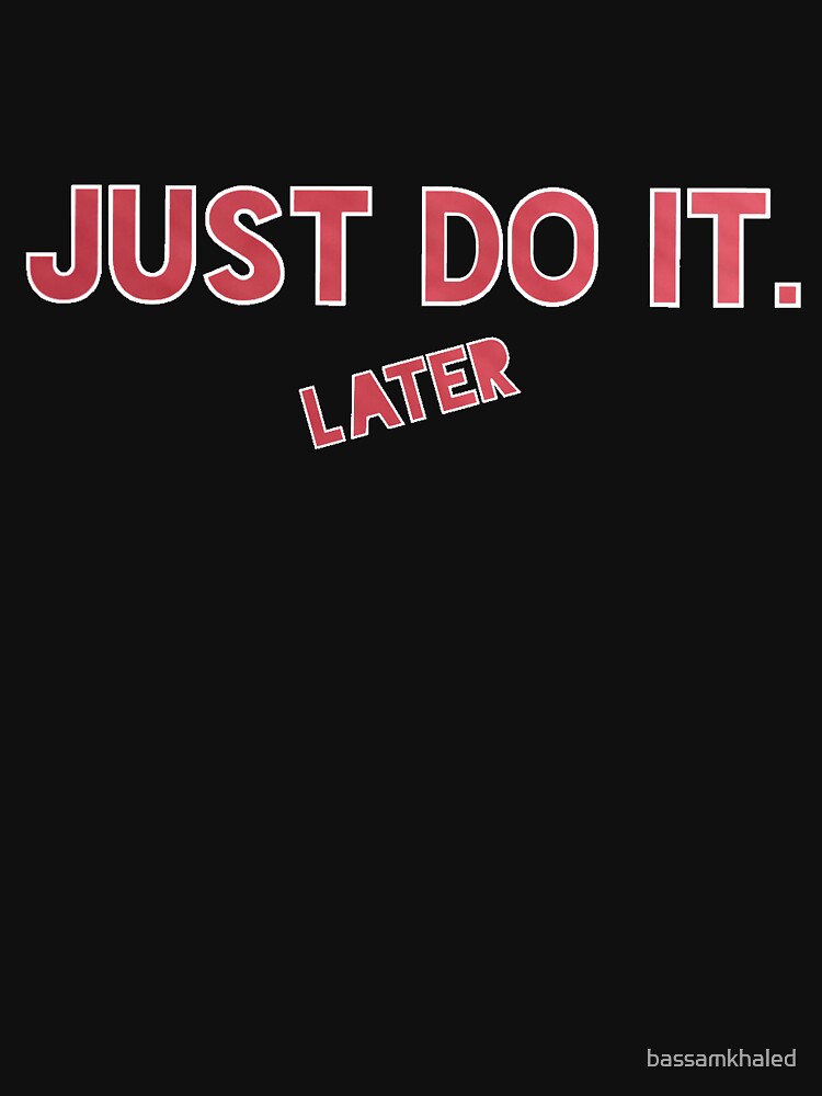 Discover just do it later Classic T-Shirt