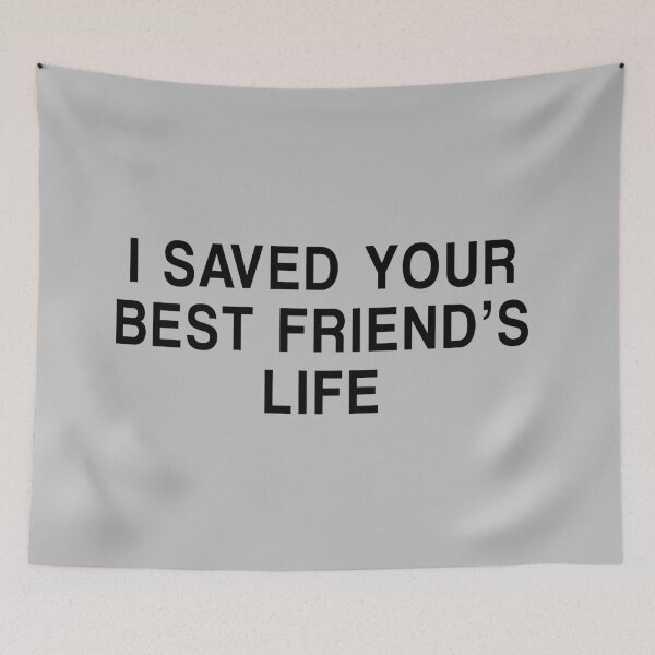 Item preview, I saved your best friend's life designed and sold by wickedsavvy.
