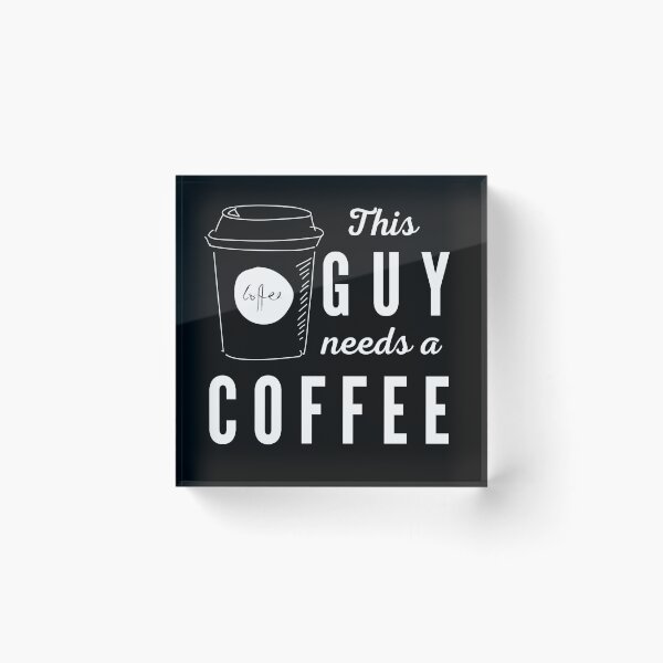 Item preview, This guy needs a coffee. Illustration. White text. Capitals and lower case. designed and sold by JellyBeenzz.