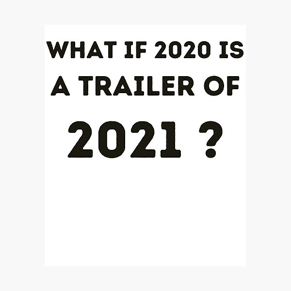 Item preview, What if 2020 is a trailer of 2021 ? designed and sold by YourgiftShop.
