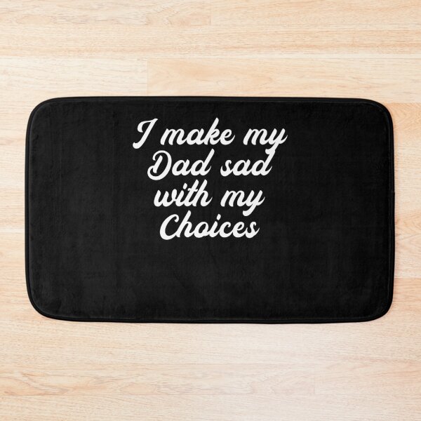 Item preview, I Make My Dad Sad With My Choices Loving Child designed and sold by NeXore.