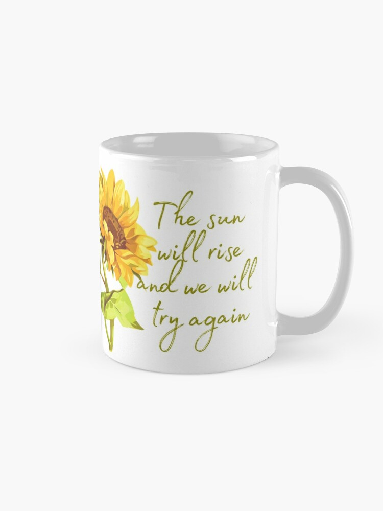 The Sun Will Rise And We Will try Again Coffee Mug