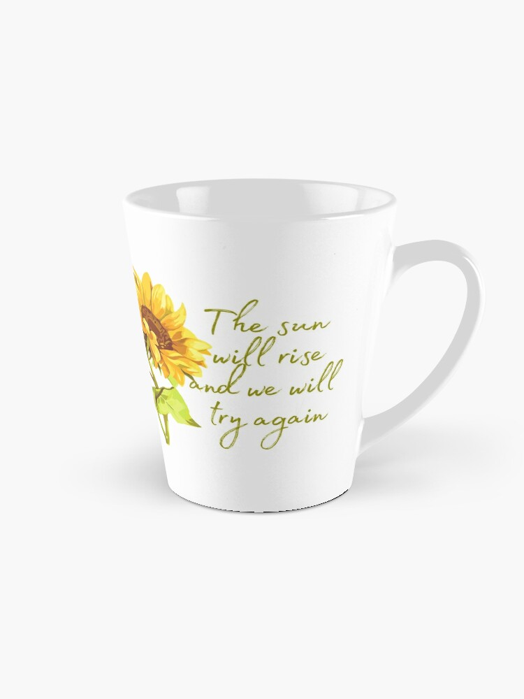 The Sun Will Rise And We Try Again Sunflower Mountain Mug 11oz 