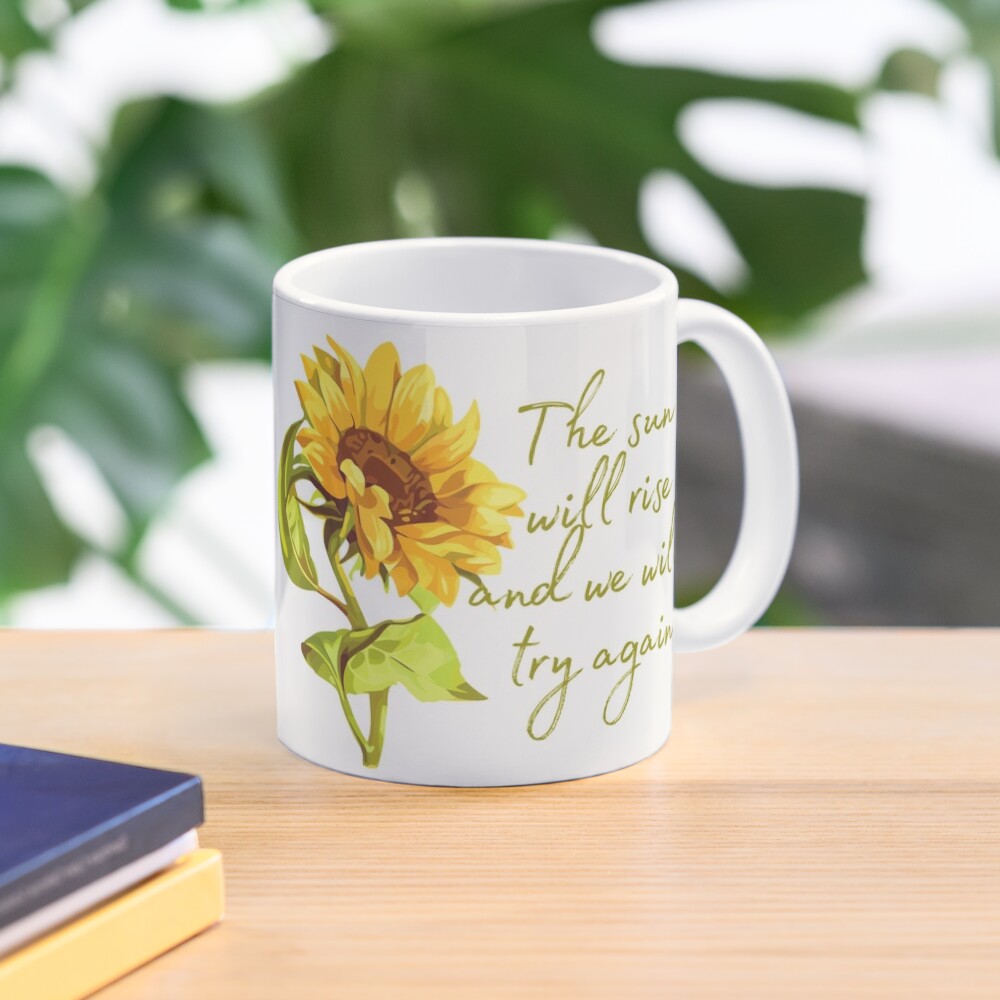 The Sun Will Rise And We Try Again Sunflower Mountain Mug 11oz 