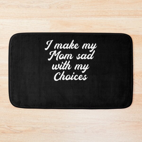 Item preview, I Make My Mom Sad With My Choices Loving Child designed and sold by NeXore.