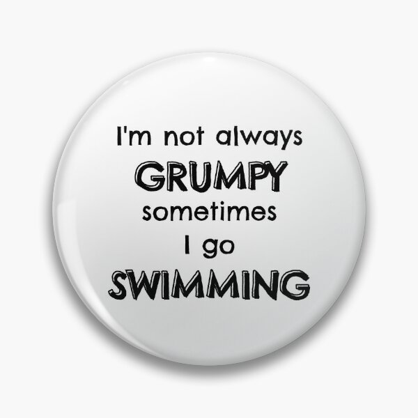Item preview, I'm not always grumpy sometimes I go swimming designed and sold by TheGreenGoat.