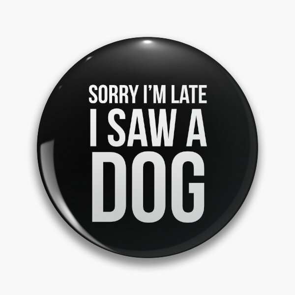 Item preview, Sorry I'm Late I Saw A Dog designed and sold by evokearo.