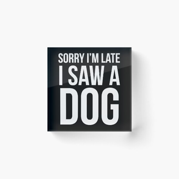 Item preview, Sorry I'm Late I Saw A Dog designed and sold by evokearo.