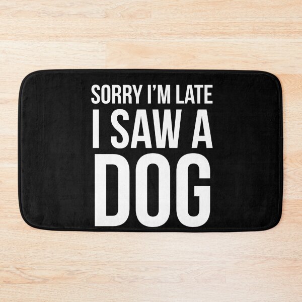 Item preview, Sorry I'm Late I Saw A Dog designed and sold by evokearo.