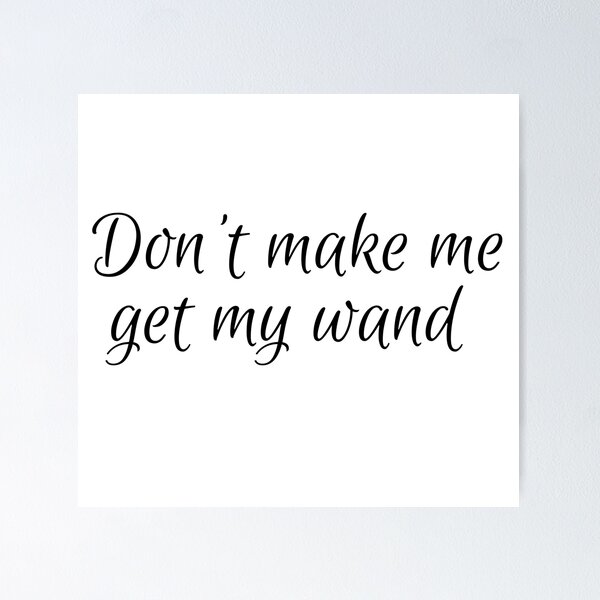 Item preview, Don't Make Me Get My Wand in Black designed and sold by TaniaRays.