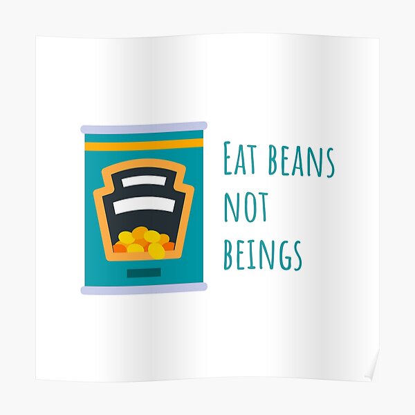 "EAT BEANS, NOT BEING blue" Poster by TamaraSeagrams Redbubble