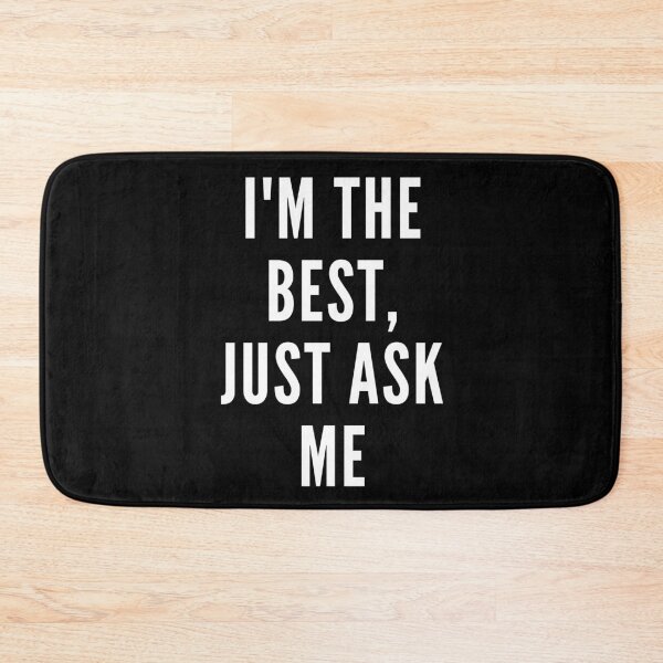 Item preview, I'm the best, just ask me. Text only design. Clean, white text. Capitals. designed and sold by JellyBeenzz.