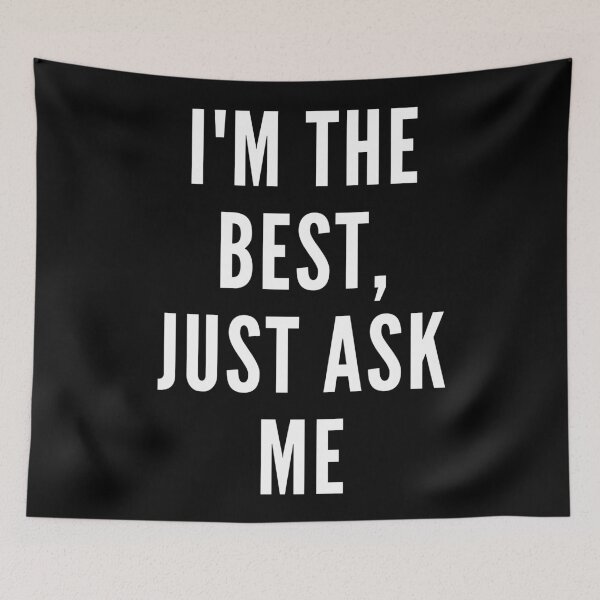 Item preview, I'm the best, just ask me. Text only design. Clean, white text. Capitals. designed and sold by JellyBeenzz.