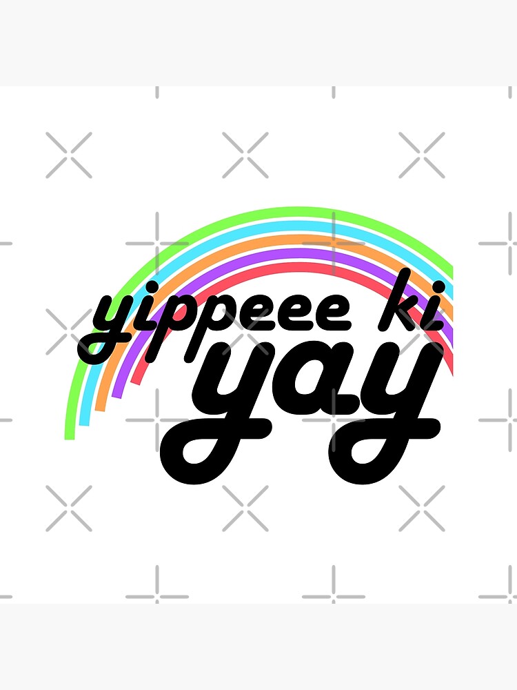 Yippeee Ki YAY! by MyMadMerch