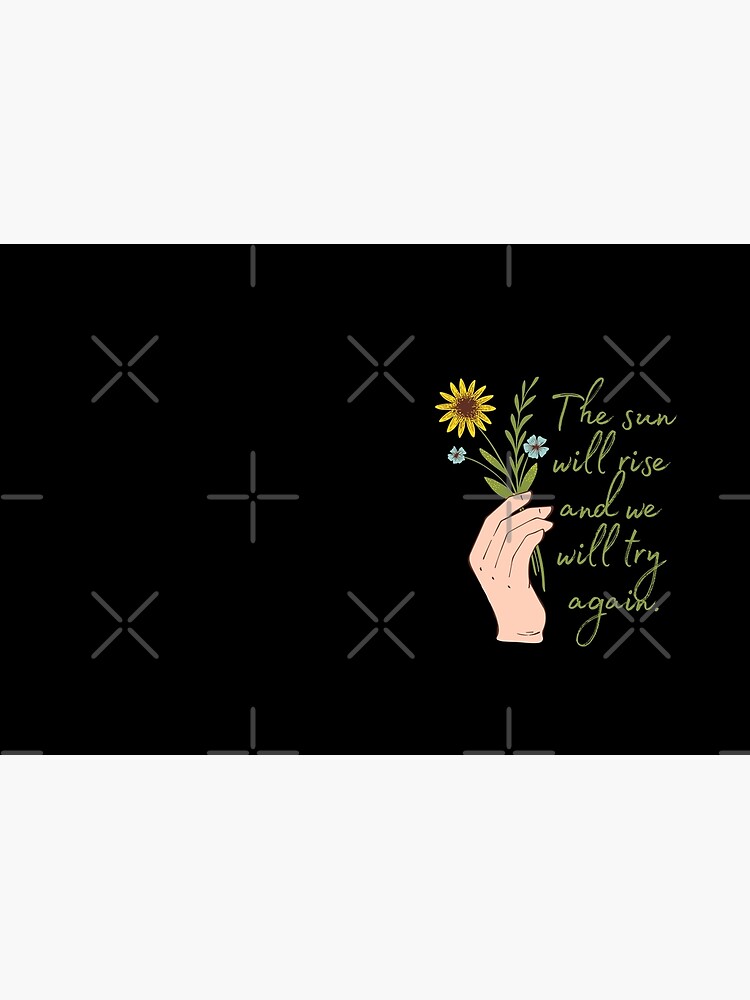 The sun will rise and we will try again - Flowers by KarolinaPaz