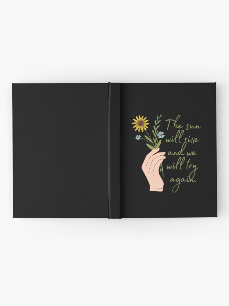 Alternate view of The sun will rise and we will try again - Flowers Hardcover Journal