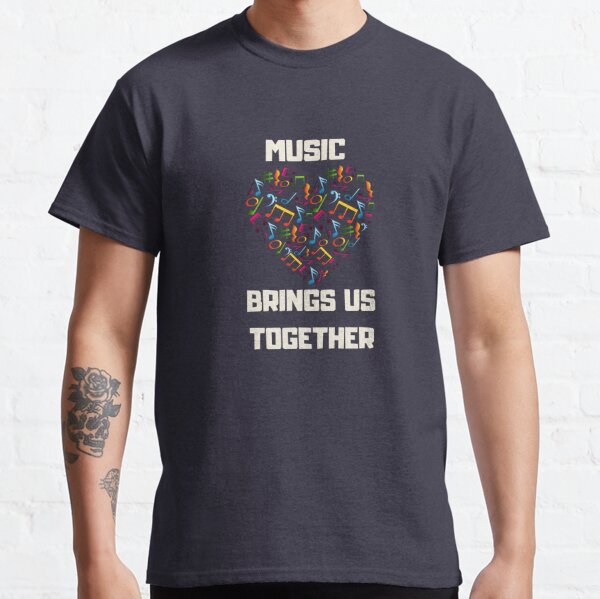 Music Brings Us Together Classic T-Shirt