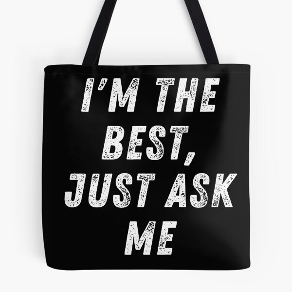 Item preview, I'm the best, just ask me. Text only design. Rough, distressed, white text. Capitals. designed and sold by JellyBeenzz.