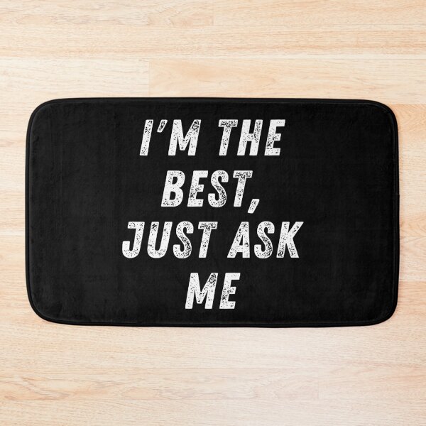 Item preview, I'm the best, just ask me. Text only design. Rough, distressed, white text. Capitals. designed and sold by JellyBeenzz.
