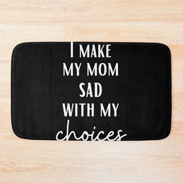 Item preview, I make my mom sad with my choices designed and sold by ShopNicolexo.