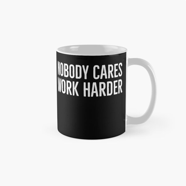 Item preview, Nobody Cares Work Harder designed and sold by evokearo.