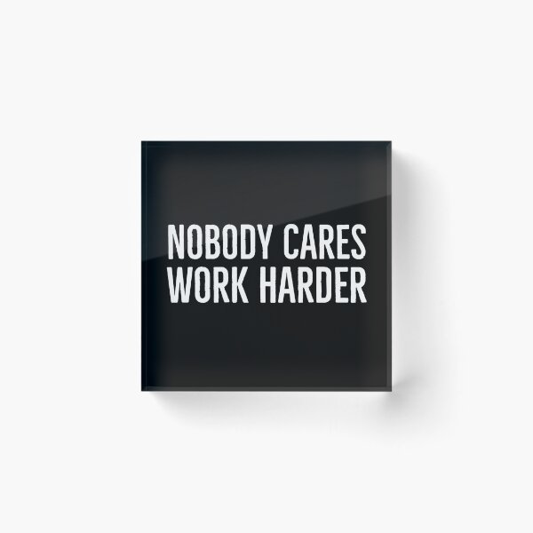 Item preview, Nobody Cares Work Harder designed and sold by evokearo.