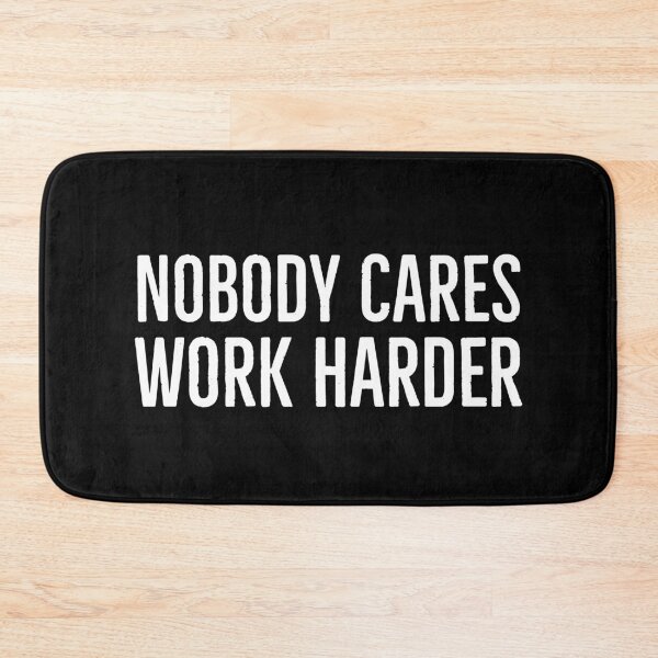 Item preview, Nobody Cares Work Harder designed and sold by evokearo.