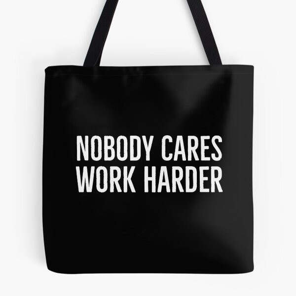 Item preview, Nobody Cares Work Harder designed and sold by evokearo.