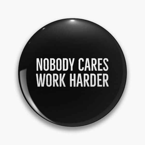 Item preview, Nobody Cares Work Harder designed and sold by evokearo.
