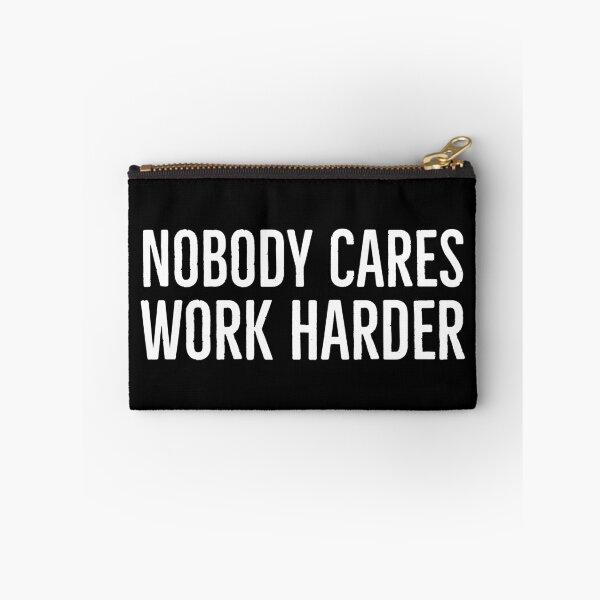 Item preview, Nobody Cares Work Harder designed and sold by evokearo.