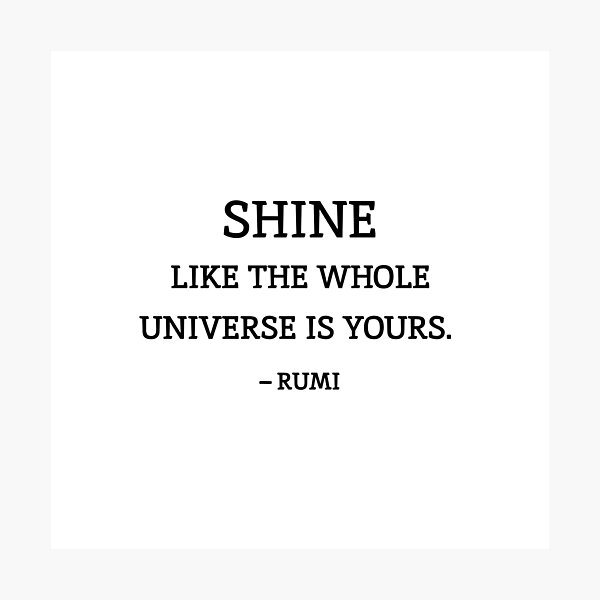 Item preview, Shine like the whole universe is yours. - Rumi quotes designed and sold by Inspirationmotivation.