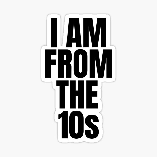 Item preview, I Am From The 10s T-Shirt Gift designed and sold by SzilviaHDesign.