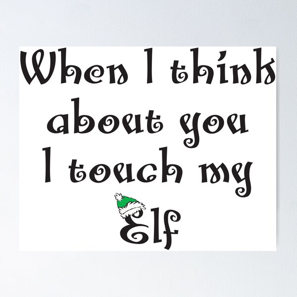 Item preview, When I think about you I touch my Elf designed and sold by RicardoPeragua.