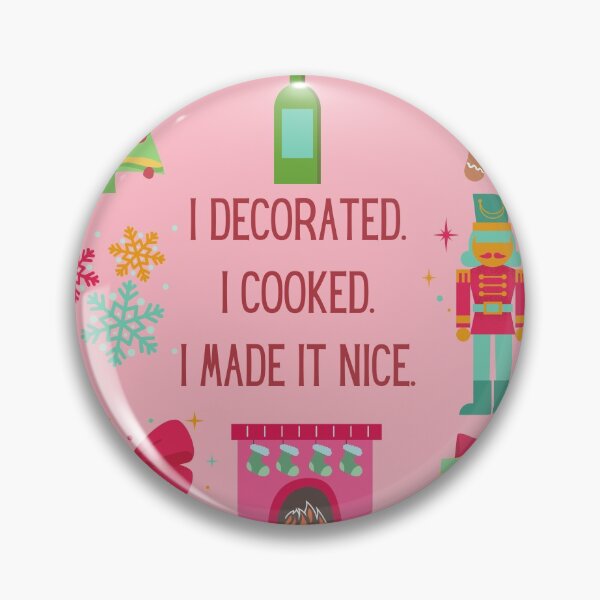 Item preview, I decorated. I cooked. I made it nice. Christmas designed and sold by Lacy Sciple.