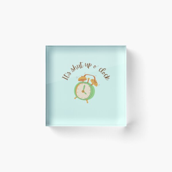 Item preview, It's Shup Up O' Clock designed and sold by Margaux Lever.