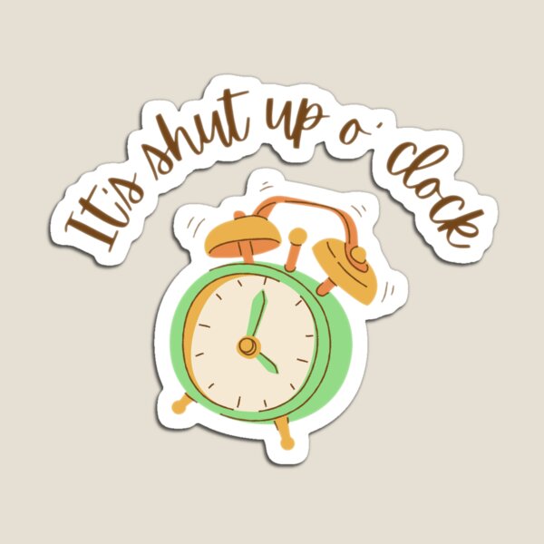 Item preview, It's Shup Up O' Clock  designed and sold by Margaux Lever.