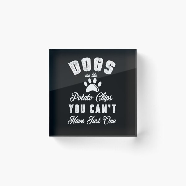Item preview, dogs are like potato chips , you can't have just one designed and sold by HMMOUCH.