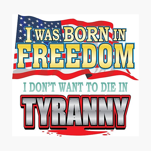 Item preview, I Was Born in Freedom Not Tyranny designed and sold by Venture-Graphix.